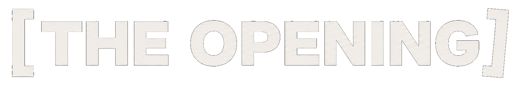 THE OPENING